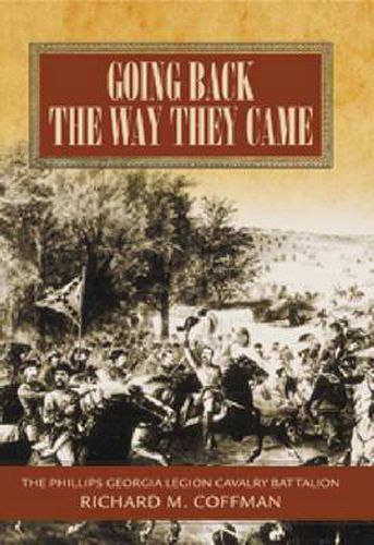 Cover image for Going Back the Way They Came: The Philips Georgia Legion Cavalry Battalion