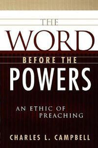 Cover image for The Word before the Powers: An Ethic of Preaching