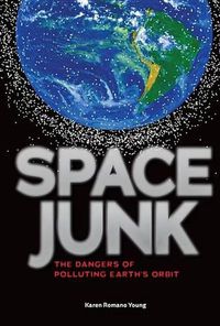 Cover image for Space Junk: The Dangers of Polluting Earth's Orbit
