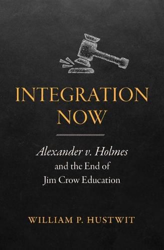 Integration Now: Alexander v. Holmes and the End of Jim Crow Education