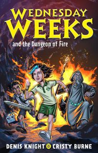 Cover image for Wednesday Weeks and the Dungeon of Fire: Wednesday Weeks: Book 3