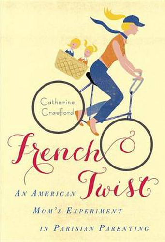 Cover image for French Twist: An American Mom's Experiment in Parisian Parenting