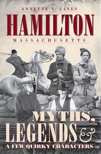 Cover image for Hamilton Massachusetts: Myths, Legends & a Few Quirky Characters