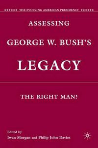 Cover image for Assessing George W. Bush's Legacy: The Right Man?