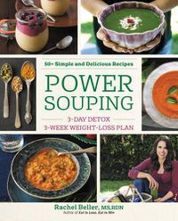 Cover image for Power Souping: 3-Day Detox, 3-Week Weight-Loss Plan