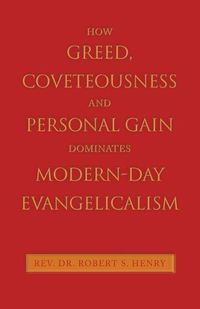 Cover image for How Greed, Coveteousness and Personal Gain Dominates Modern-Day Evangelicalism