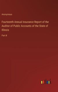 Cover image for Fourteenth Annual Insurance Report of the Auditor of Public Accounts of the State of Illinois