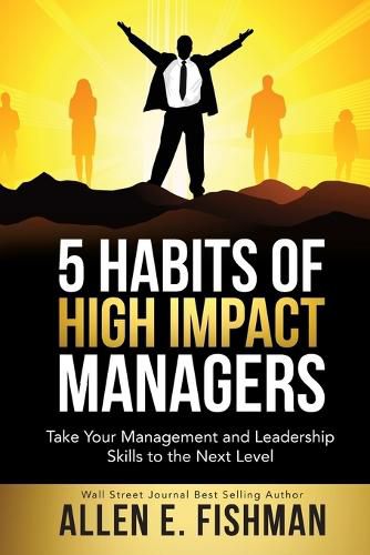 Cover image for 5 Habits of High Impact Managers: Take Your Management and Leadership Skills to the Next Level