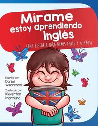 Cover image for Mirame estoy aprendiendo ingles: Una historia para ninos entre 3-6 anos