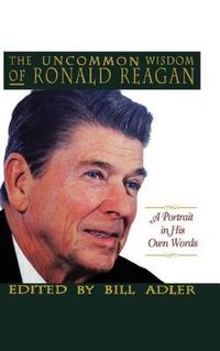 Cover image for The Uncommon Wisdom of Ronald Reagan: A Portrait in His Own Words