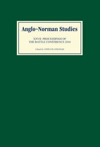 Cover image for Anglo-Norman Studies XXVII: Proceedings of the Battle Conference 2004