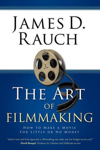 Cover image for The Art of Filmmaking: How to Make a Movie For Little or No Money