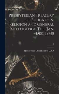 Cover image for Presbyterian Treasury of Education, Religion and General Intelligence, The (Jan. - Dec. 1848); 1