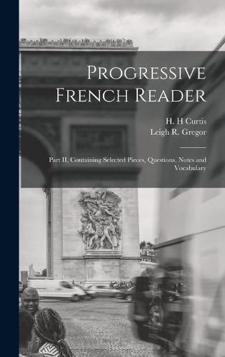 Progressive French Reader [microform]: Part II, Containing Selected Pieces, Questions, Notes and Vocabulary