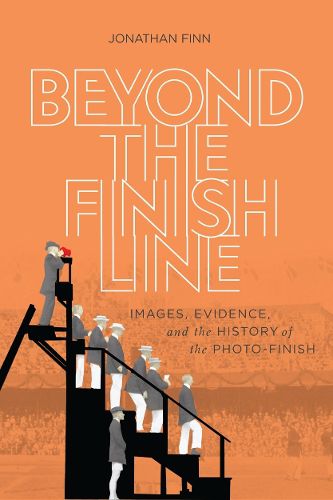 Cover image for Beyond the Finish Line: Images, Evidence, and the History of the Photo-Finish