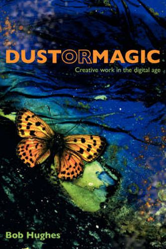 Cover image for Dust or Magic, Creative Work in the Digital Age