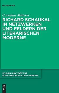 Cover image for Richard Schaukal in Netzwerken Und Feldern Der Literarischen Moderne