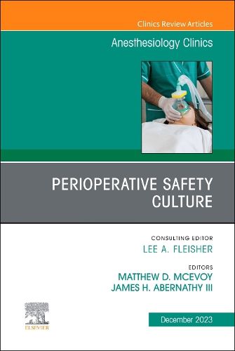 Perioperative Safety Culture, An Issue of Anesthesiology Clinics: Volume 41-4