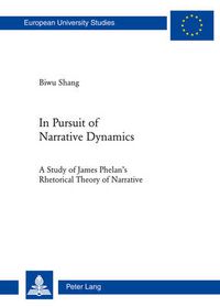 Cover image for In Pursuit of Narrative Dynamics: A Study of James Phelan's Rhetorical Theory of Narrative