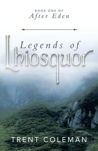 Cover image for Legends of Lhiosquor: Book One of After Eden