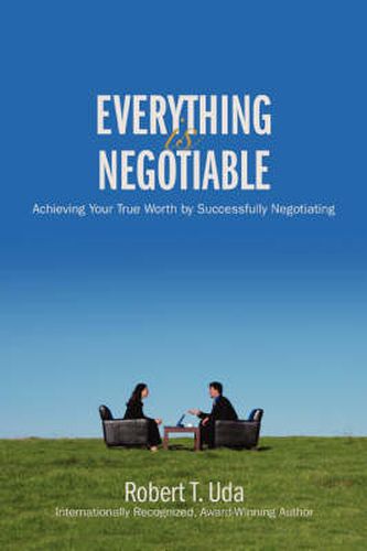 Cover image for Everything is Negotiable: Achieving Your True Worth by Successfully Negotiating