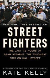 Cover image for Street Fighters: The Last 72 Hours of Bear Stearns, the Toughest Firm on Wall Street