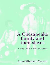 Cover image for A Chesapeake Family and their Slaves: A Study in Historical Archaeology