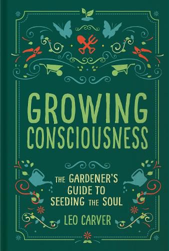 Cover image for Growing Consciousness: The Gardener's Guide to Seeding the Soul