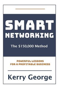 Cover image for Smart Networking - The $150,000 Method