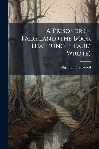 Cover image for A Prisoner in Fairyland (the Book That "Uncle Paul" Wrote)