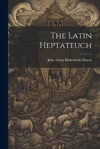 Cover image for The Latin Heptateuch