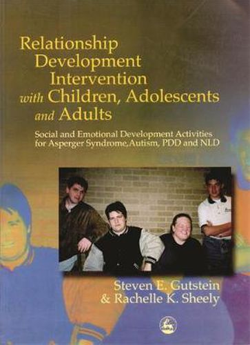 Cover image for Relationship Development Intervention with Children, Adolescents and Adults: Social and Emotional Development Activities for Asperger Syndrome, Autism, PDD and NLD