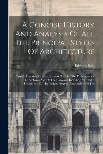 Cover image for A Concise History And Analysis Of All The Principal Styles Of Architecture