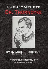 Cover image for The Complete Dr. Thorndyke - Volume V: The Mystery of Angelina Frood, The Shadow of the Wolf and The D'Arblay Mystery