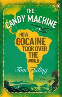 Cover image for The Candy Machine: How Cocaine Took Over the World