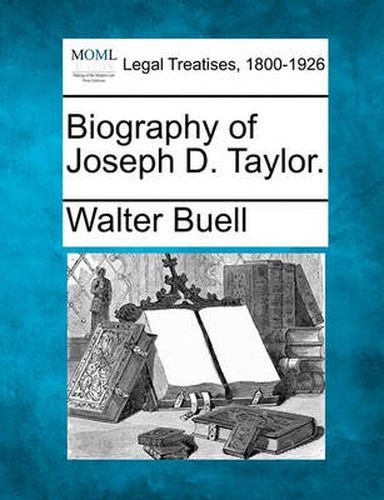 Biography of Joseph D. Taylor.