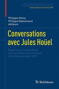 Cover image for Conversations Avec Jules Houel: Regards Sur La Geometrie Non Euclidienne Et l'Analyse Infinitesimale Vers 1875