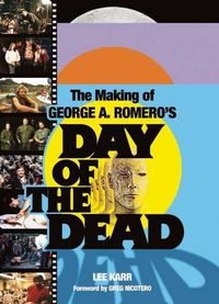 Cover image for The Making Of George A Romero's Day Of The Dead