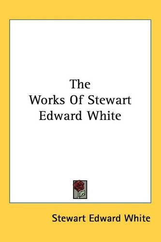 Cover image for The Works Of Stewart Edward White