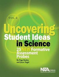 Cover image for Uncovering Student Ideas in Science, Volume 4: 25 New Formative Assessment Probes