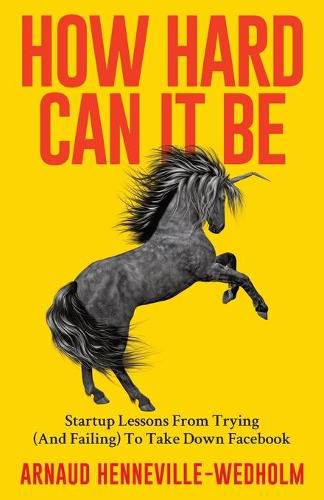 Cover image for How Hard Can It Be: Startup Lessons From Trying (And Failing) To Take Down Facebook