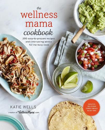 Cover image for The Wellness Mama Cookbook: 200 Easy-to-Prepare Recipes and Time-Saving Advice for the Busy Cook