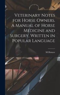 Cover image for Veterinary Notes for Horse Owners. A Manual of Horse Medicine and Surgery, Written in Popular Language