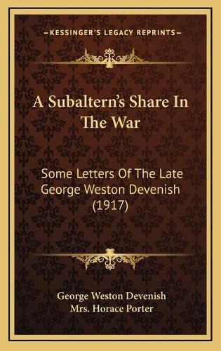 A Subaltern's Share in the War: Some Letters of the Late George Weston Devenish (1917)