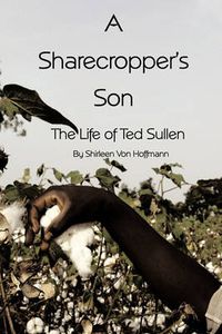 Cover image for A Sharecropper's Son: The Life of Ted Sullen