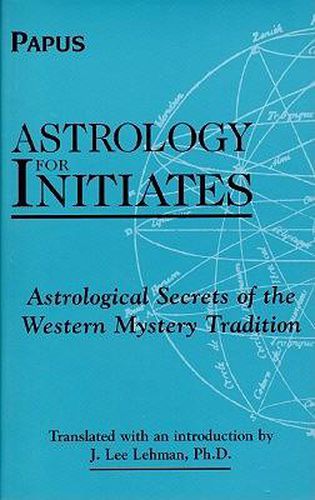 Astrology for Initiates: Astrological Secrets of the Western Mystery Tradition