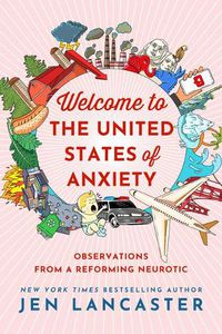 Cover image for Welcome to the United States of Anxiety: Observations from a Reforming Neurotic