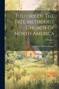 Cover image for History Of The Free Methodist Church Of North America; Volume 2