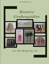 Cover image for Kreative Genbrugsideer: Giv Dit Skrald Nyt Liv