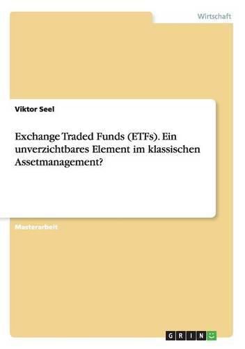 Cover image for Exchange Traded Funds (ETFs). Ein unverzichtbares Element im klassischen Assetmanagement?